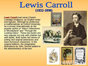 Lewis Carroll (1832-1898) Lewis Carroll (real name Charles Lutwidge Dodgson), an
