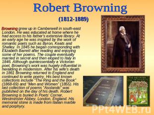 Robert Browning (1812-1889) Browning grew up in Camberwell in south-east London.