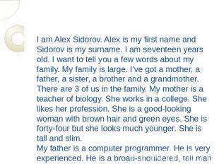 I am Alex Sidorov. Alex is my first name and Sidorov is my surname. I am sevente