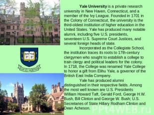 Yale University is a private research university in New Haven, Connecticut, and