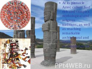 At its pinnacle Aztec culture had rich and complex mythological and religious tr