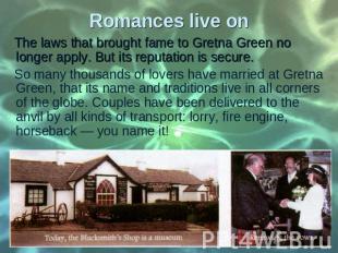 The laws that brought fame to Gretna Green no longer apply. But its reputation i