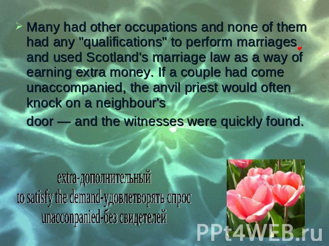 Many had other occupations and none of them had any "qualifications" to perform marriages and used Scotland's marriage law as a way of earning extra money. If a couple had come unaccompanied, the anvil priest would often knock on a neighbo…
