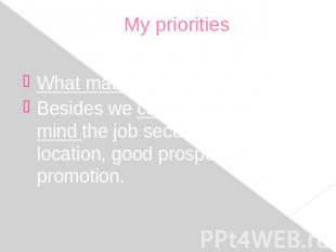 My priorities What matters to me is pay. Besides we can’t but keep in mind the j
