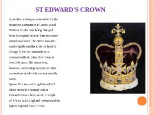 ST EDWARD'S CROWN A number of changes were made for the respective coronations o