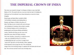THE IMPERIAL CROWN OF INDIA The crown was created for George V as Emperor of Ind