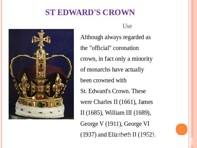 ST EDWARD'S CROWN Use Although always regarded as the 
