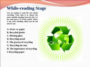 While-reading Stage You are going to read the text about recycling. Your task is