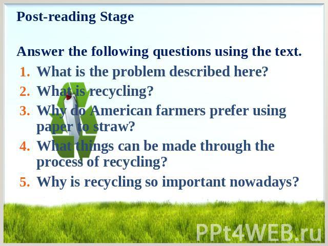 What is the problem described here? What is the problem described here? What is recycling? Why do American farmers prefer using paper to straw? What things can be made through the process of recycling? Why is recycling so important nowadays?
