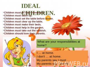 IDEAL CHILDREN. Children must do their homework. Children must wash up. Children