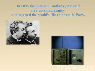 In 1895 the Lumiere brothers patented their cinematography and opened the world’