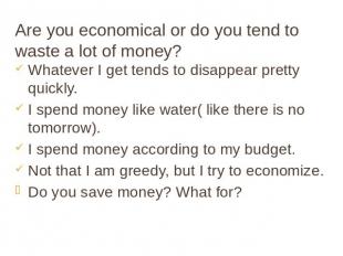 Are you economical or do you tend to waste a lot of money? Whatever I get tends