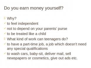 Do you earn money yourself? Why? to feel independent not to depend on your paren