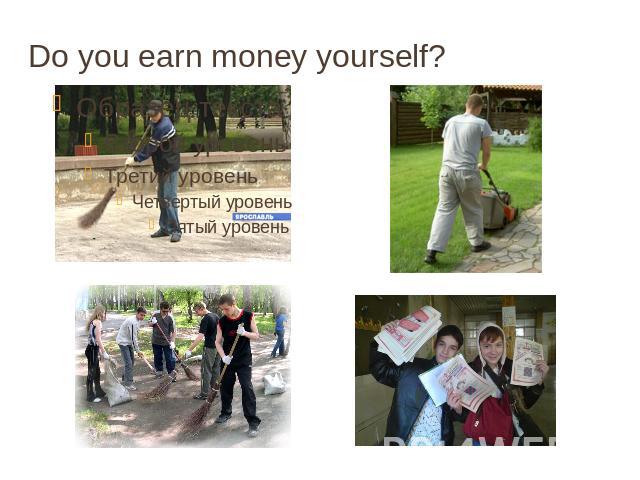 Do you earn money yourself?