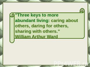 "Three keys to more abundant living: caring about others, daring for others, sha