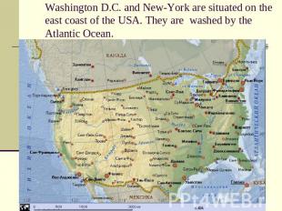 Washington D.C. and New-York are situated on the east coast of the USA. They are