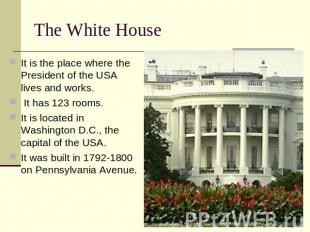 The White House It is the place where the President of the USA lives and works.