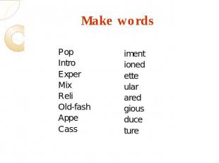 Make words Pop Intro Exper Mix Reli Old-fash Appe Cass iment ioned ette ular are