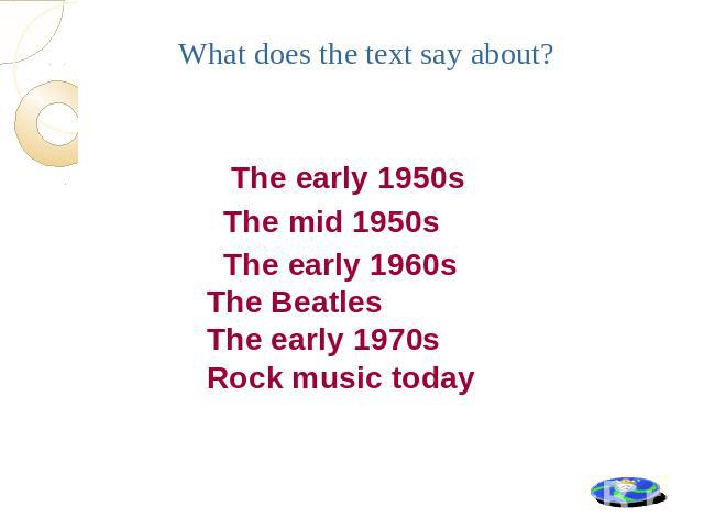 The early 1950s The mid 1950s The early 1960s The Beatles The early 1970s Rock music today