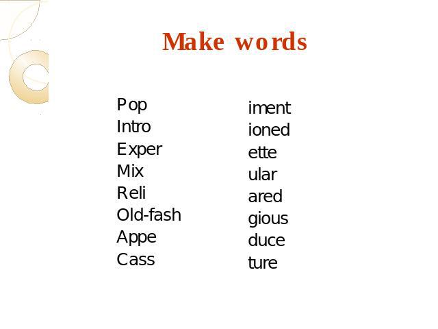 Make words Pop Intro Exper Mix Reli Old-fash Appe Cass iment ioned ette ular ared gious duce ture