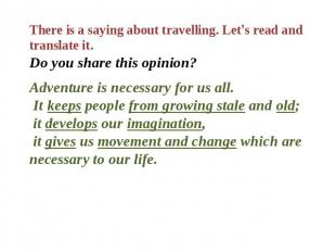 There is a saying about travelling. Let’s read and translate it. Do you share th