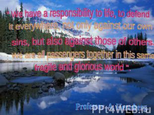 " We have a responsibility to life, to defend it everywhere, not only against ou