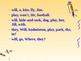 will, a, kite, fly, Jim. will, a, kite, fly, Jim. play, won't, He, football. wil