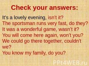 Check your answers: It's a lovely evening, isn’t it? The sportsman runs very fas