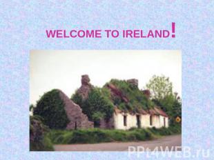 WELCOME TO IRELAND!