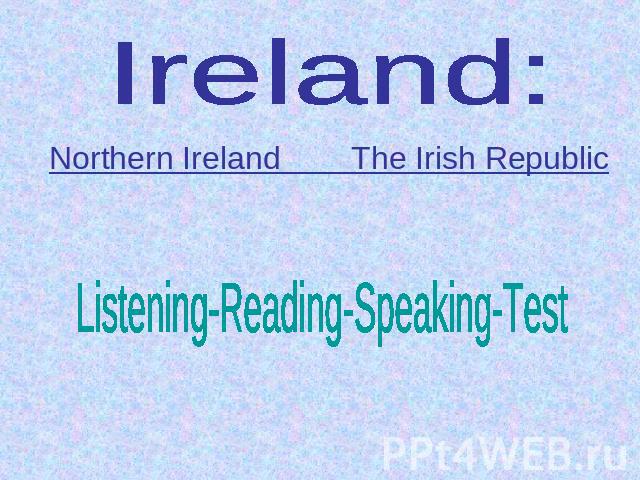 Ireland:Northern Ireland The Irish RepublicListening-Reading-Speaking-Test