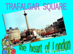 TRAFALGAR SQUAREthe heart of London
