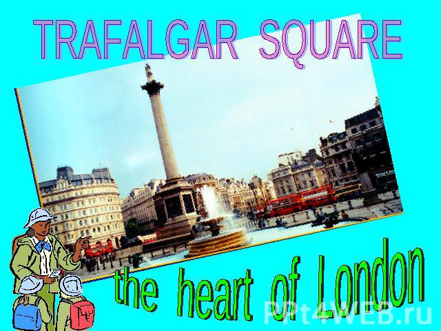 TRAFALGAR SQUAREthe heart of London