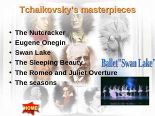 Tchaikovsky’s masterpieces The NutcrackerEugene OneginSwan LakeThe Sleeping Beau
