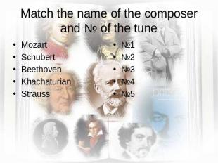 Match the name of the composer and № of the tune Mozart SchubertBeethoven Khacha