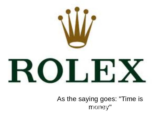 Rolex As the saying goes: 