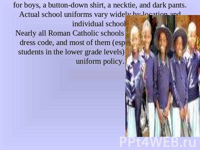 The Catholic school uniform in Canada consists of a pleated plaid skirt or jumper (a sleeveless dress), Mary Jane or saddle shoes, a blouse, and a sweater, for girls; for boys, a button-down shirt, a necktie, and dark pants. Actual school uniforms v…