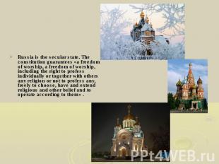 Russia is the secular state. The constitution guarantees «a freedom of worship,