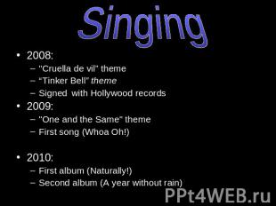 Singing 2008: "Cruella de vil” theme“Tinker Bell” themeSigned with Hollywood rec