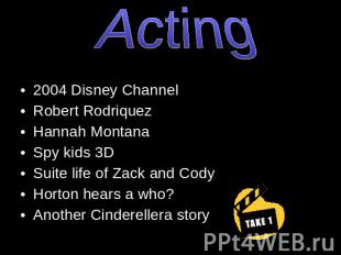Acting 2004 Disney ChannelRobert RodriquezHannah MontanaSpy kids 3DSuite life of
