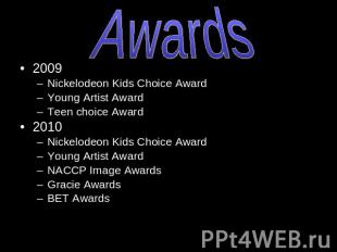 Awards 2009 Nickelodeon Kids Choice AwardYoung Artist AwardTeen choice Award2010