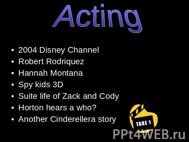 Acting 2004 Disney ChannelRobert RodriquezHannah MontanaSpy kids 3DSuite life of Zack and CodyHorton hears a who?Another Cinderellera story