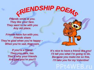 FRIENDSHIP POEMS Friends smile at you.They like your face.They want to be with y
