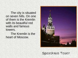 The city is situated on seven hills. On one of them is the Kremlin with its beau