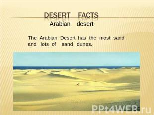 desert facts Arabian desertThe Arabian Desert has the most sandand lots of sand