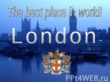 The best place in world! London
