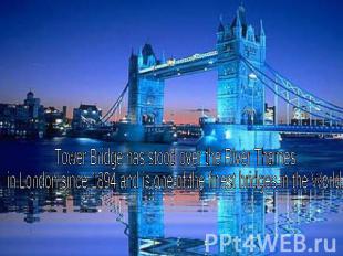 Tower Bridge has stood over the River Thames in London since 1894 and is one of