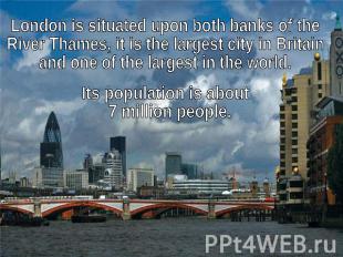 London is situated upon both banks of the River Thames, it is the largest city i
