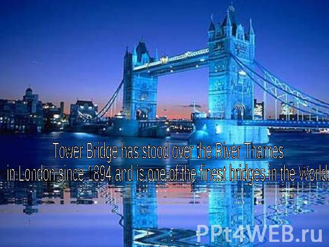 Tower Bridge has stood over the River Thames in London since 1894 and is one of the finest bridges in the World.