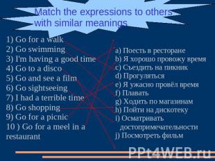 Match the expressions to others with similar meanings 1) Go for a walk2) Go swim