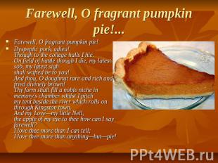 Farewell, O fragrant pumpkin pie!... Farewell, O fragrant pumpkin pie!Dyspeptic